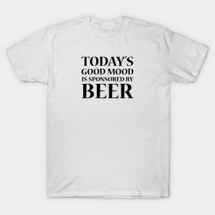 Today's Good Mood is Sponsored by Beer T-Shirt